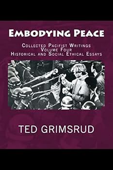Paperback Embodying Peace: Collected Pacifist Writings: Volume Four: Historical and Social Ethical Essays Book