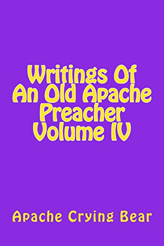 Writings Of An Old Apache Preacher Volume IV: 4