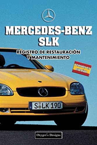 MERCEDES-BENZ SLK: REGISTRO DE RESTAURACIÓN Y MANTENIMIENTO (Ediciones en español) (Spanish Editio MERCEDES-BENZ SLK: REGISTRO DE RESTAURACIÓN Y MANTENIMIENTO (Ediciones en español) (Spanish Editio