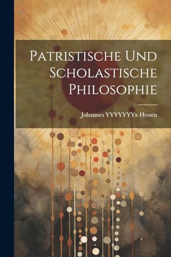 Patristische Und Scholastische Philosophie (German Edition)