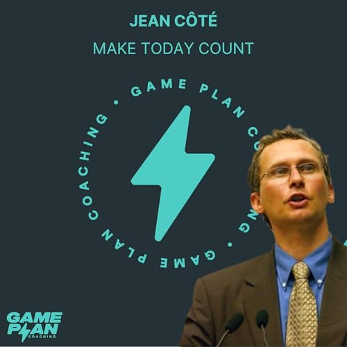 Jean C&ocirc;t&eacute;: Make today count