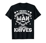 Mens Never Underestimate A Man Who Makes Knives Gift Knife Making T-Shirt