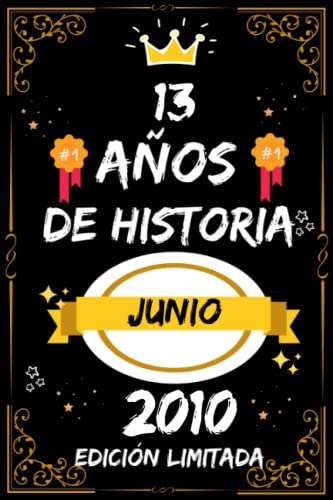CUADERNO, 13 AÑOS DE HISTORIA JUNIO 2010 EDICIÓN LIMITADA: Regalo de 13 cumpleaños para mujeres y hombres, ideas de 13 cumpleaños... un cumpleaños... ... regalo de 13 cumpleaños para él/ella.