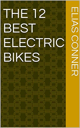 The 12 Best Electric Bikes (English Edition)