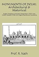 MONUMENTS OF DELHI: Architectural & Historical: English Translation of Sir Syed Ahmed Khan's URDU work 'Athar'al-Sanadid of 1846 with original Sketches and Inscriptions B089CN7TYQ Book Cover