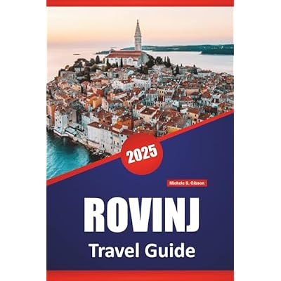 ROVINJ TRAVEL GUIDE 2025: Things to Do, Historic Landmarks, Local Insights, Itinerary Ideas, Beaches, and Maps for Exploring Istria&rsquo;s Coastal Charm