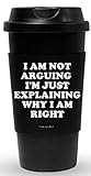 Funny Guy Mugs I Am Not Arguing I'm Just Explaining Why I Am Right Travel Tumbler With Removable Insulated Silicone Sleeve, Black, 16-Ounce