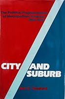 City and Suburb: The Political Fragmenation of Metropolitan America, 1850-1970 (Johns Hopkins studies in urban affairs) 0801822025 Book Cover
