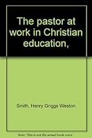 The pastor at work in Christian education, B00087I19W Book Cover