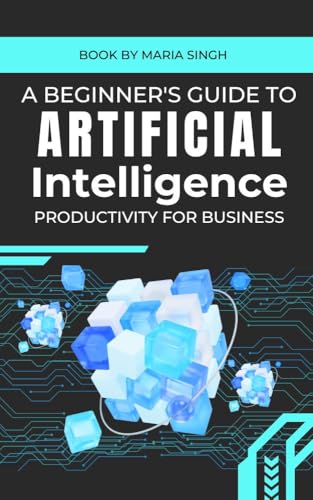 A Beginner's Guide to Artificial Intelligence: Productivity for B...