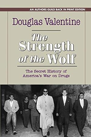 The Strength of the Wolf: The Secret History of America's War on Drugs