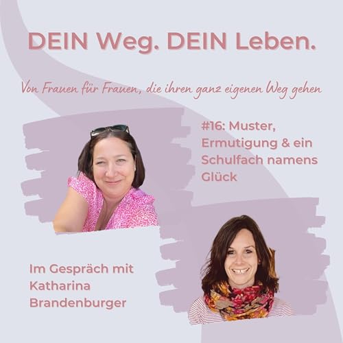 #16: Muster, Ermutigung & ein Schulfach namens Gl&uuml;ck - Im Gespr&auml;ch mit Katharina Brandenburger