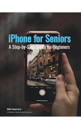 iPhone for Seniors: A Step-by-Step Guide for Beginners : Everything you need to know to start using and mastering your iPhone (English Edition)
