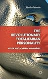 The Revolutionary Totalitarian Personality: Hitler, Mao, Castro, and Chávez