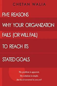 Paperback Five Reasons Why Your Organization Fails (Or Will Fail) to Reach its Stated Goals: The problem is apparent. The solution is simple. But has it occurre Book