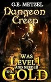 i was level one and needed the gold: dungeon creep book 1: a fantasy litrpg/gamelit adventure (english edition)