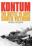 Kontum: The Battle to Save South Vietnam (Battles and Campaigns Series)