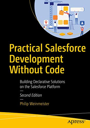 Practical Salesforce Development Without Code: Building Declarative Solutions on the Salesforce Platform view 2