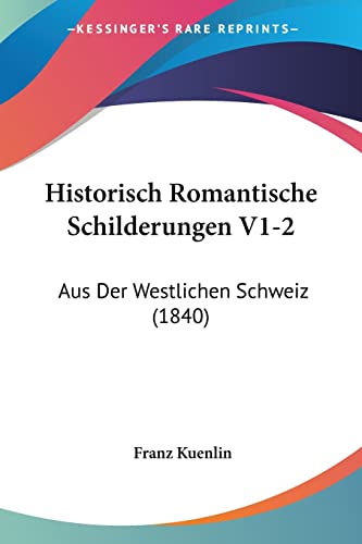 Historisch Romantische Schilderungen V1-2: Aus Der Westlichen Schweiz (1840) (German Edition)