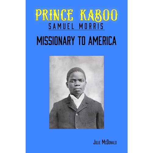 The Miraculous Escape of African Prince Kaboo: Samuel Morris, Missionary to America (Authored by Julie McDonald) episode artwork