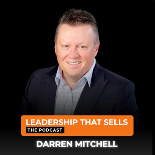 134. Darren Mitchell - How to become an exceptional sales leader