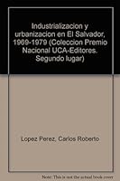 Industrialización y urbanización en El Salvador, 1969-1979 (Colección Premio Nacional UCA-Editores. Segundo lugar) 8484050688 Book Cover