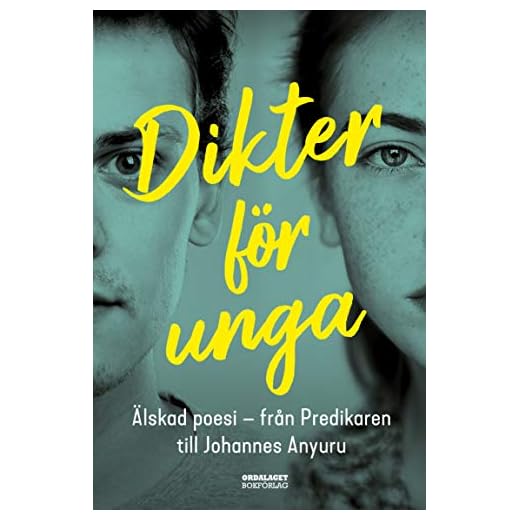 Dikter för unga : Älskad poesi - från Predikaren till Johannes Anyuru