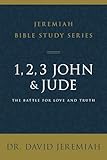 1, 2, 3, John and Jude: The Battle for Love and Truth (Jeremiah Bible Study Series)