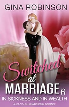 In Sickness and in Wealth: A Jet City Billionaire Serial Romance - Book #6 of the Switched at Marriage