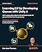 Learning C# by Developing Games with Unity 6: Get to grips with coding in C# and build simple 3D games in Unity from the ground up