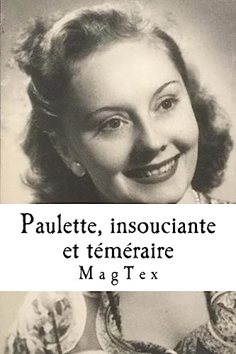 Paulette, insouciante et téméraire: Un premier amour pendant la guerre 40-45 (French Edition)
