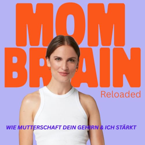 『Mom Brain Reloaded - Wie Mutterschaft dein Gehirn & Ich st&auml;rkt』のカバーアート