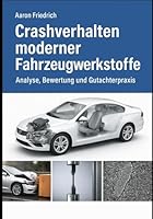 Crashverhalten moderner Fahrzeugwerkstoffe Analyse, Bewertung und Gutachterpraxis (German Edition) B0F66D335H Book Cover