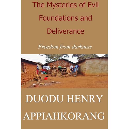 The Mysteries of Evil Foundations and Deliverance - Henry Appiahkorang Duodu episode artwork