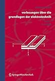 Vorlesungen über die Grundlagen der Elektrotechnik: Band 1 (German Edition)