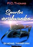  Spurlos verschwunden: Ein Michael Thanner Roman