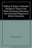 Valleys & Vistas: Selected Routes & Trails in the West Kootenay, Boundary and Columbia Regions of British Columbia 0968561144 Book Cover