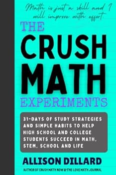 Paperback The Crush Math Experiments: 31-days of study strategies and simple habits to help high school and college students succeed in math, STEM, school and life Book