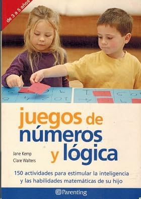 Juegos de números y lógica : 150 actividades para estimular la inteligencia y las habilidades matemáticas de su hijo