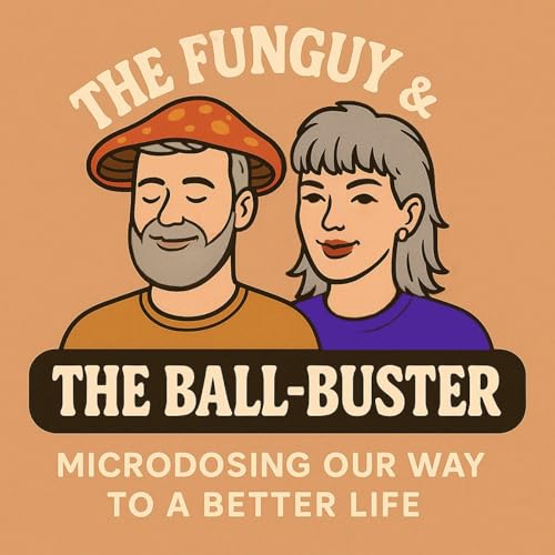 The Funguy & The Ball-Buster: Microdosing Our Way to a Better Life cover art