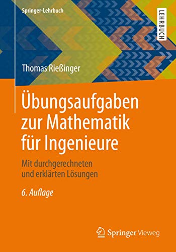 Übungsaufgaben zur Mathematik für Ingenieure: Mit durchgerechneten und erklärten Lösungen (Sprin Übungsaufgaben zur Mathematik für Ingenieure: Mit durchgerechneten und erklärten Lösungen (Sprin