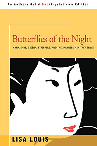 BUTTERFLIES OF THE NIGHT: Mama-sans, Geisha, Strippers, and the Japanese Men They Serve