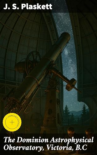 The Dominion Astrophysical Observatory, Victoria, B.C: Enriched edition. Unveiling Canada's