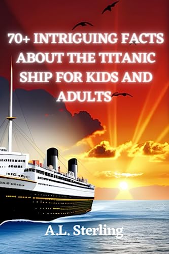 70+ Intriguing facts about the Titanic Ship for kids and adults