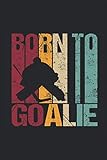 Goalie Born to: Eishockeytorhüter Retro Vintage Spruch Notizbuch Goalie Maske Wintersport Eishockey mannschaftssport Planen Notieren Rechenheft ... Tagebuch Geschenk für Torwart Torhüter