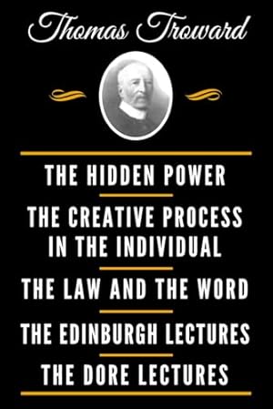 Book cover The Classic Thomas Troward Book Collection (Deluxe Edition) - The Hidden Power And Other Papers On Mental Science, The Creative Process In The ... Science, The Dore Lectures On Mental Science