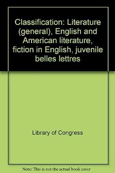 Classification. Class P. Subclasses PN, PR, PS, Pz. Literature (General), English and American Literature, Fiction in English, Juvenile Belles Lettres