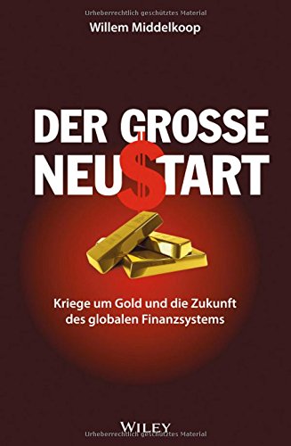 Der große Neustart: Kriege um Gold und die Zukunft des globalen Finanzsystems Der große Neustart: Kriege um Gold und die Zukunft des globalen Finanzsystems