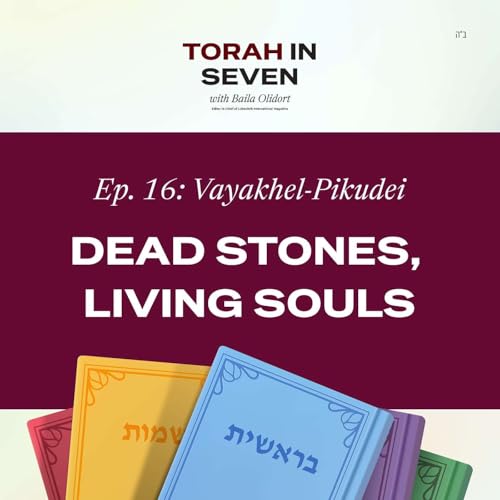 Vayakhel-Pikudei: Dead Stones, Living Souls