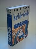 Felix Dahn : Karl der Große - Der Begründer des Abendlandes - Felix Dahn 